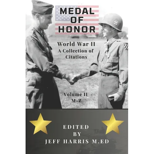 Medal of Honor World War II: A Collection of Recipient Citations M-Z: Volume Two: M-Z