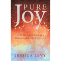Pure Joy: Living Abundantly When Life Gets Tough