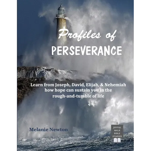 Profiles of Perseverance: Learn from Joseph, David, Elijah, & Nehemiah how hope can sustain you in the rough-and-tumble of life