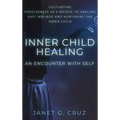 Inner Child Healing - An Encounter with Self: Cultivating Forgiveness as a Bridge to Healing Past Wounds and Nurturing the Inner Child