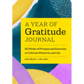 A Year of Gratitude Journal: 52 Weeks of Prompts and Exercises to Cultivate Positivity & Joy