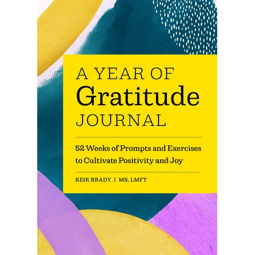 A Year of Gratitude Journal: 52 Weeks of Prompts and Exercises to Cultivate Positivity & Joy