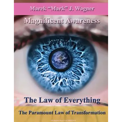 The Law of Everything. The Paramount Law of Transformation.: Magnificent Awareness. Space Program Since 1452 ... .
