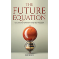 The Future Equation: Balancing Humanity and Technology: A Collection of Essays