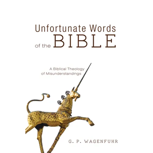 Unfortunate Words of the Bible: A Biblical Theology of Misunderstandings