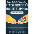 Real Estate Investing: Rental Properties and House Flipping 2-in-1 Book: No Need to Be a Millionaire to Become a Millionaire. Make Money in Real Estat
