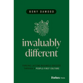 Invaluably Different: Forging Lasting Business Success Through a People-First Culture