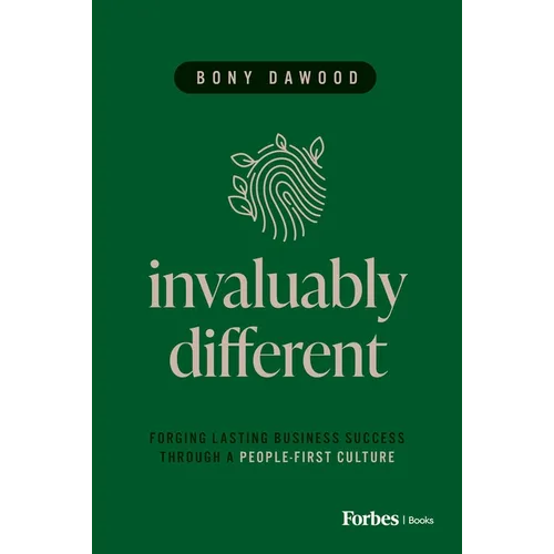 Invaluably Different: Forging Lasting Business Success Through a People-First Culture