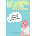 Basic Economics and Accounting for Children for 9-13 Years Old: What if teaching your child to save his pocket money was easier than you thought?