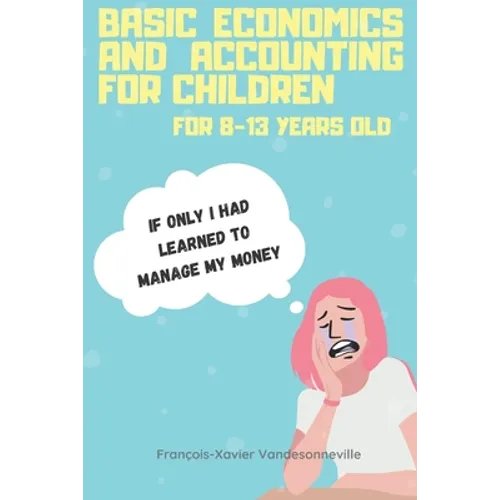 Basic Economics and Accounting for Children for 9-13 Years Old: What if teaching your child to save his pocket money was easier than you thought?
