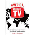 America, as Seen on TV: How Television Shapes Immigrant Expectations Around the Globe