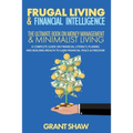 Frugal Living & Financial Intelligence: The Ultimate Book on Money Management & Minimalist Living: A Complete Guide on Financial Literacy, Planing and