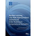Machine Learning, Low-Rank Approximations and Reduced Order Modeling in Computational Mechanics