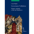 Governare l'Alfabeto: Donne, Scrittura E Libri Nel Medioevo