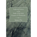 Neglected Factors in the Study of the Early Progress of Christianity