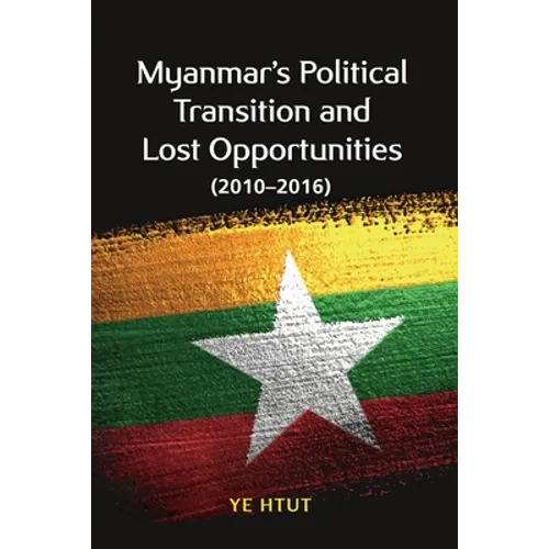 Myanmar's Political Transition and Lost Opportunities (2010-2016)