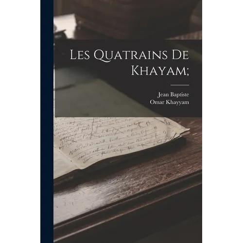 Les quatrains de Khayam;