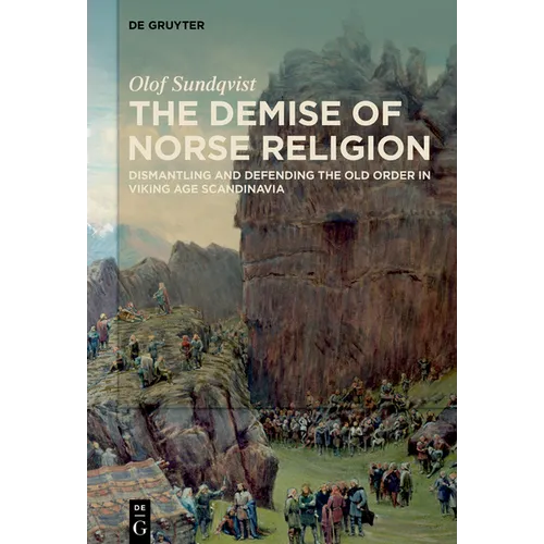 The Demise of Norse Religion: Dismantling and Defending the Old Order in Viking Age Scandinavia
