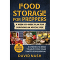 Food Storage for Preppers: A Week-By-Week Plan for Surviving an Apocalypse.