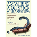 Answering a Question with a Question (Vol II): Contemporary Psychoanalysis and Jewish Thought. a Tradition of Inquiry