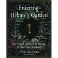 Entering Hekate's Garden: The Magick, Medicine & Mystery of Plant Spirit Witchcraft
