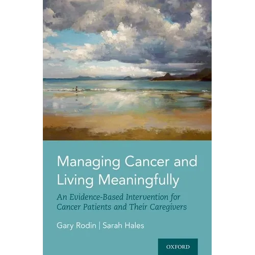 Managing Cancer and Living Meaningfully: An Evidence-Based Intervention for Cancer Patients and Their Caregivers