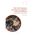 The God Susanoo and Korea in Japan's Cultural Memory: Ancient Myths and Modern Empire