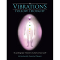 Vibrations Follow Thought: My aurabiography-I listened to my heart and saw myself