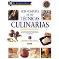 Guía Completa de Las Técnicas Culinarias: Con Más de 200 Recetas de la Escuela de Cocina Más Famosa del Mundo