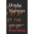 Hindu Mantras: An Introduction to the Power of Sounds, Words, Vibrations, and Recitations