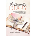 The Dragonfly Diary: The Story of a Granddaughter's Grief, a Dragonfly's Message, and a Journey to Healing