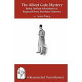 The Albert Gate Mystery: Being Further Adventures of Reginald Brett, Barrister Detective