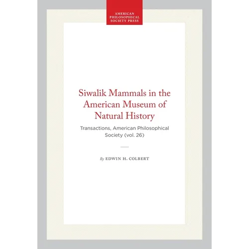 Siwalik Mammals in the American Museum of Natural History: Transactions, American Philosophical Society (Vol. 26)