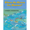 Where Do Rivers Go, Momma?