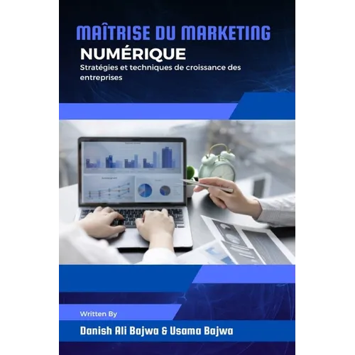 Maîtrise du marketing numérique: Stratégies et techniques de croissance des entreprises