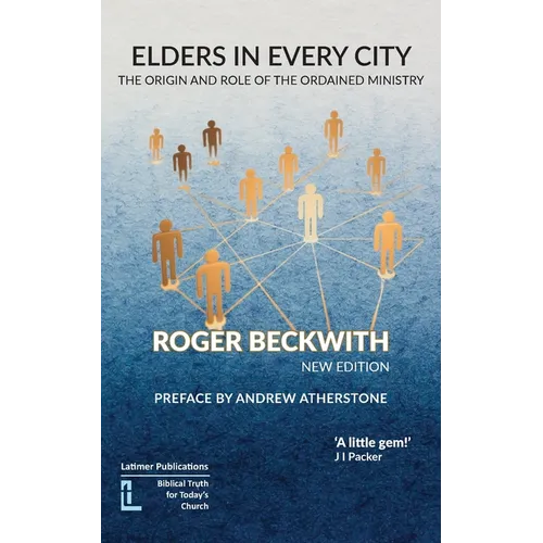 Elders in Every City: The Origin and Role of the Ordained Ministry