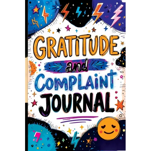 Gratitude and Complaint Journal: Funny Rage Therapy for Teens - Daily Gripes, Rants and Reflections with Prompts for Stress Relief