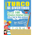 Aprender Turco Se Divertindo! - Para Adultos: Fácil a Avançado - Estude 100 Temas Essenciais Com Caça Palavras - Vol.1