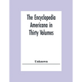 The Encyclopedia Americana In Thirty Volumes