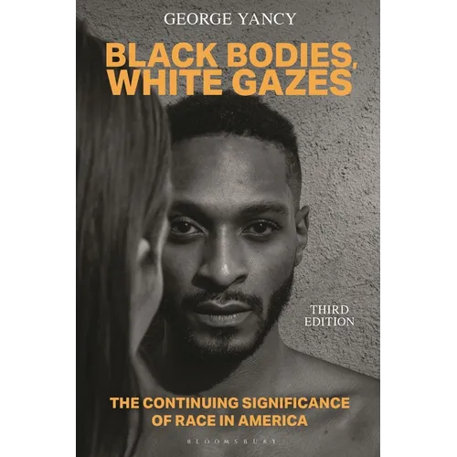 Black Bodies, White Gazes: The Continuing Significance of Race in America