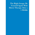 The Right Image: Be Yourself Again With Mirror Therapy After a Stroke