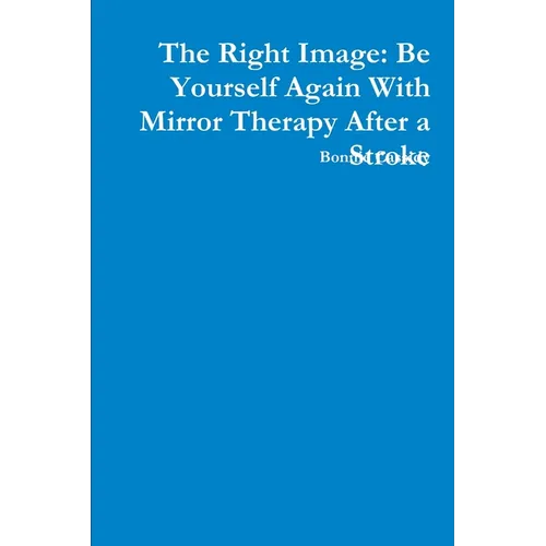 The Right Image: Be Yourself Again With Mirror Therapy After a Stroke