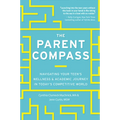The Parent Compass: Navigating Your Teen's Wellness and Academic Journey in Today's Competitive World
