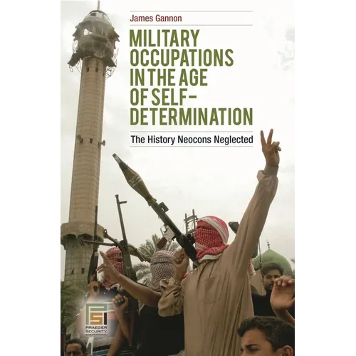 Military Occupations in the Age of Self-Determination: The History Neocons Neglected
