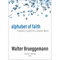 Alphabet of Faith: Prophetic Prayers for a Chaotic World