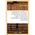 Législation Usuelle. Le Commissaire de Police. Code d'Instruction Criminelle Et Code Pénal