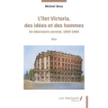 L'îlot Victoria, des idées et des hommes: Un laboratoire sociétal, 1859-1966