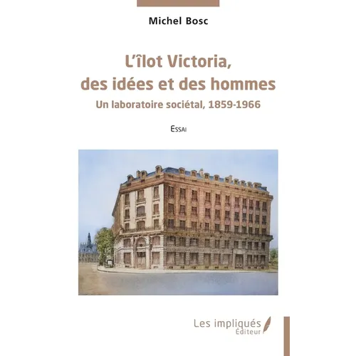 L'îlot Victoria, des idées et des hommes: Un laboratoire sociétal, 1859-1966