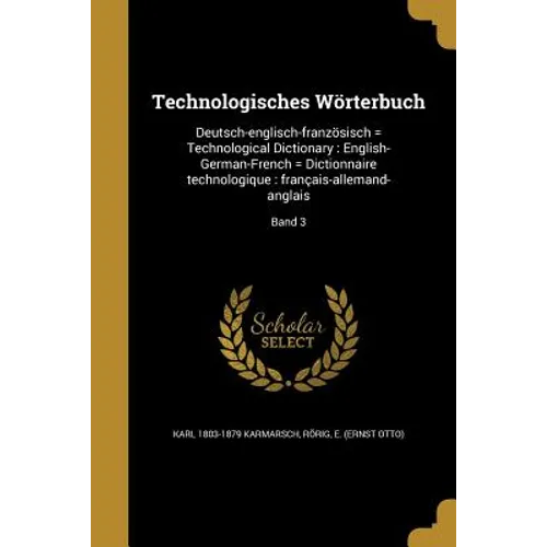 Technologisches Wörterbuch: Deutsch-englisch-französisch = Technological Dictionary: English-German-French = Dictionnaire technologique: français-