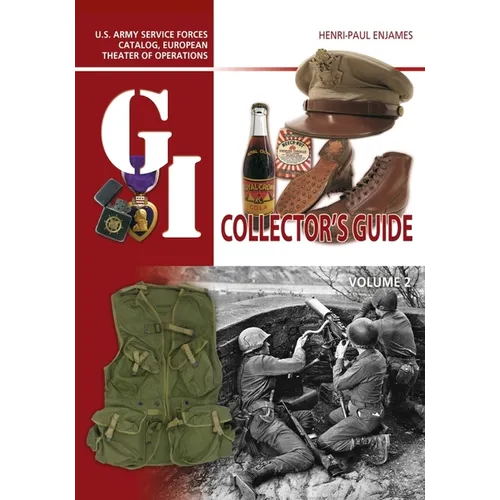 The G.I. Collector's Guide: U.S. Army Service Forces Catalog, European Theater of Operations: Volume 2